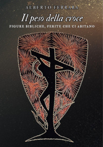 Il peso della croce. Figure bibliche, ferite che ci abitano