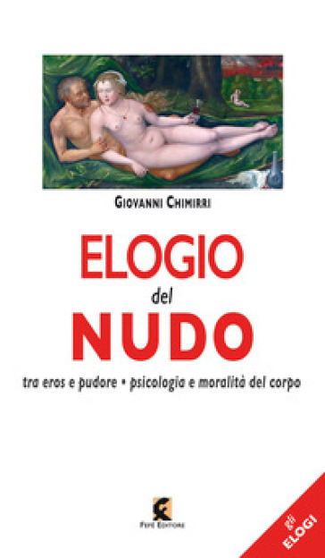Elogio del nudo. Tra eros e pudore. Psicologia e moralità del corpo