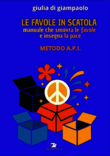 Le favole in scatola. Manuale che smonta le favole e insegna la pace. Manuale API