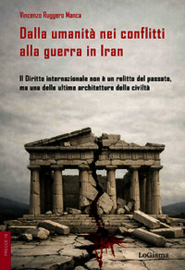 Dalla umanità nei conflitti alla guerra in Iran. Il Diritto internazionale non è un relitto del passato, ma una delle ultime architetture della civiltà