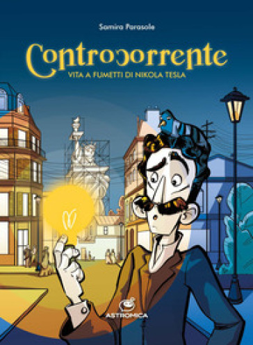 Controcorrente. Vita a Fumetti di Nikola Tesla