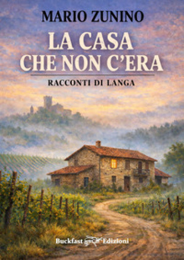 La casa che non c'era. Racconti di Langa. Ediz. integrale