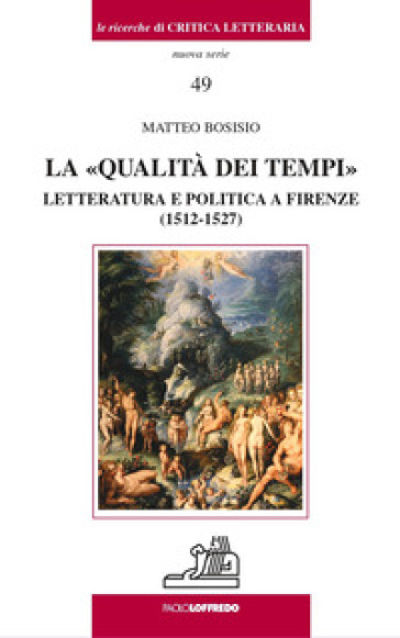 La «qualità dei tempi». Letteratura e politica a Firenze (1512-1527)