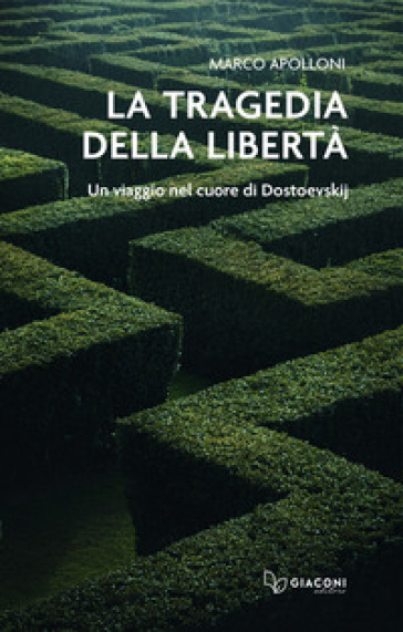 La tragedia della libertà. Un viaggio nel cuore di Dostoevskij
