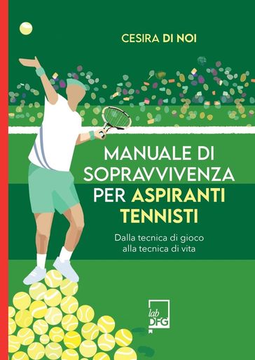 Manuale di sopravvivenza per aspiranti tennisti