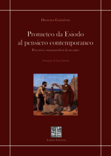 Prometeo da Esiodo al pensiero contemporaneo. Percorsi e metamorfosi di un mito