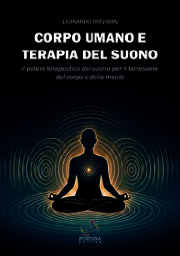 Corpo umano e terapia del suono. Il potere terapeutico del suono per il benessere del corpo e della mente