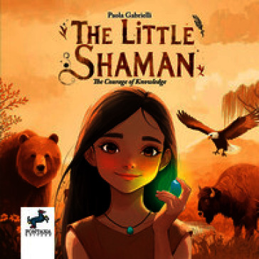The little shaman. The courage of knowledge. Ediz. illustrata