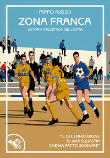 Zona franca. L'utopia calcistica del Licata