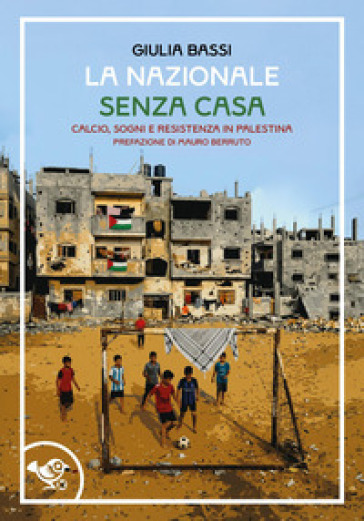 La nazionale senza casa. Calcio, sogni e resistenza in Palestina