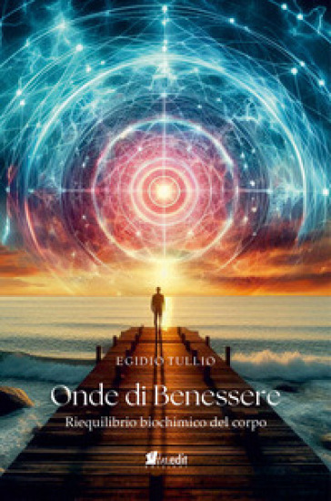 Onde di benessere. Riequilibrio biochimico del corpo. Nuova ediz.