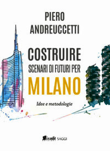 Costruire scenari di futuri per Milano. Idee e metodologie