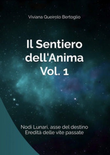 Il sentiero dell'anima. Vol. 1: Nodi lunari, asse del destino, eredità delle vite passate