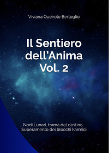 Il sentiero dell'anima. Vol. 2: Nodi lunari, trama del destino, superamento dei blocchi karmici