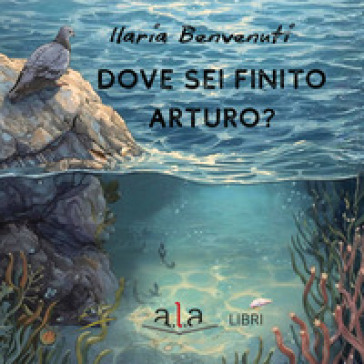 Dove sei finito Arturo? Ediz. illustrata