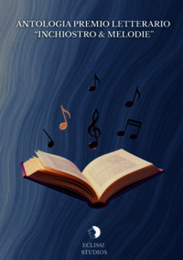 Antologia premio letterario «Inchiostro & melodie»