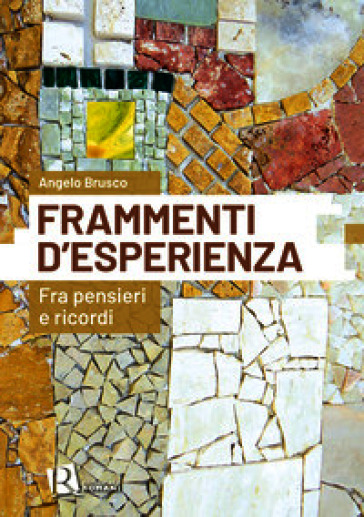 Frammenti d'esperienza. Fra pensieri e ricordi