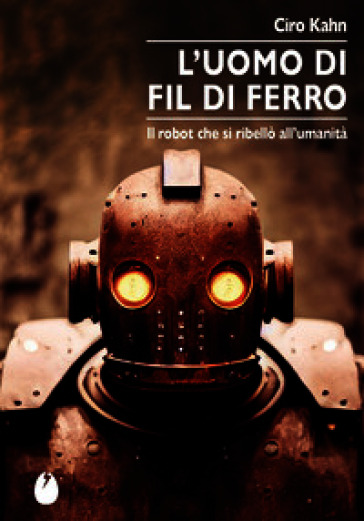 L'uomo di fil di ferro. Il robot che si ribellò all'umanità