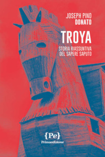 Troya. Storia riassuntiva del sapere saputo. Nuova ediz.