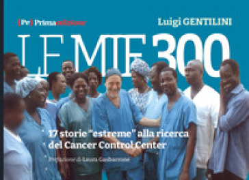 Le mie 300. 17 storie «estreme» alla ricerca del Cancer Control Center