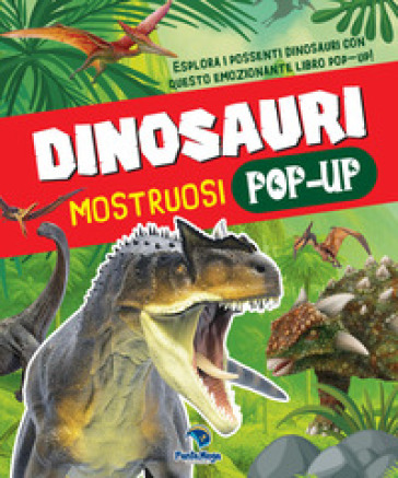 Dinosauri mostruosi. Ediz. a colori