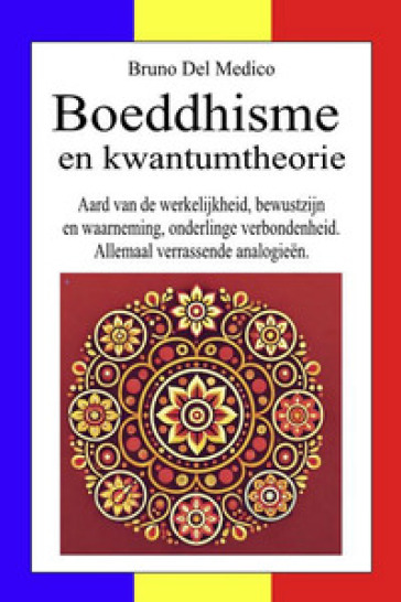 Boeddhisme en kwantumtheorie. Aard van de werkelijkheid, bewustzijn en waarneming, onderlinge verbondenheid. Allemaal verrassende analogieën