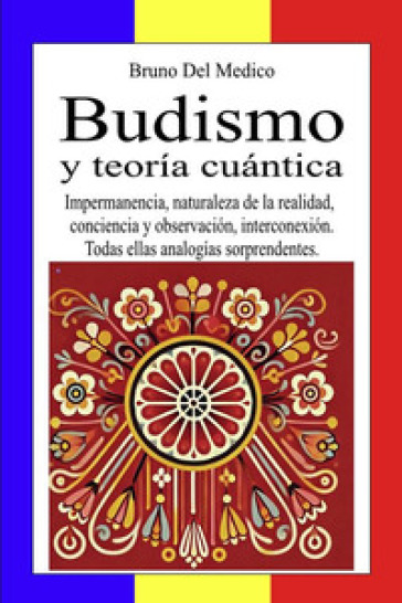 Budismo y teoría cuántica. Impermanencia, naturaleza de la realidad, conciencia y observación, interconexión. Todas ellas analogías sorprendentes