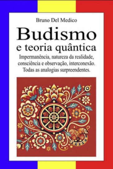 Budismo e teoria quântica. Impermanência, natureza da realidade, consciência e observação, interconexão. Todas as analogias surpreendentes