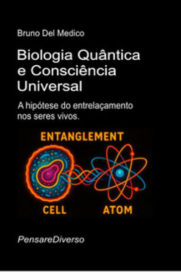 Biologia quântica e consciência universal. A hipótese do entrelaçamento nos seres vivos