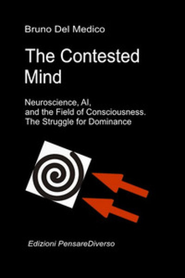 The contested mind. Neuroscience, Ai, and the field of consciousness. The great illusion of control