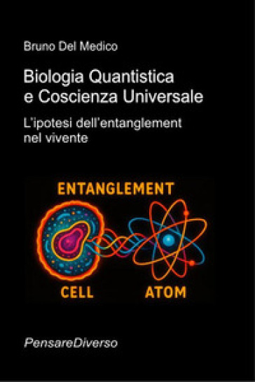 Biologia quantistica e coscienza universale. L'ipotesi dell'entanglement nel vivente