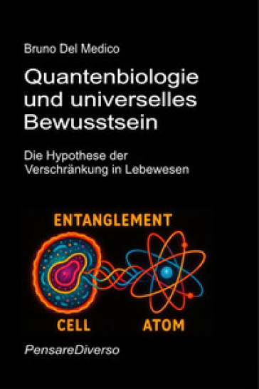 Quantenbiologie und universelles bewusstsein. Die Hypothese der verschränkung in lebewesen