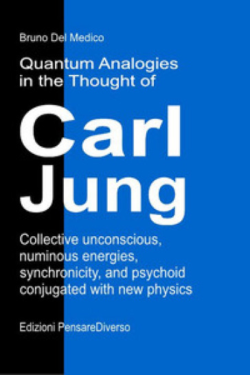Quantum analogies in the thought of Carl Jung. Collective unconscious, numinous energies, synchronicity, and psychoid conjugated with new physics