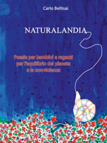 Naturalandia. Poesie per bambini e ragazzi per l'equilibrio del pianeta e la nonviolenza. Ediz. per la scuola