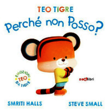 Teo tigre perché non posso? Ediz. a colori