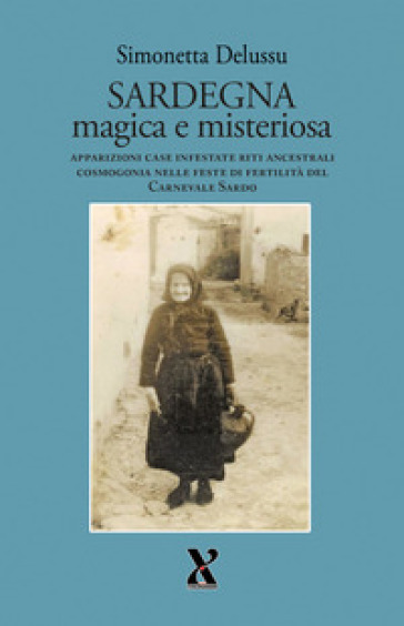 Sardegna magica e misteriosa. Apparizioni case infestate riti ancestrali cosmogonia nelle feste di fertilità del carnevale sardo
