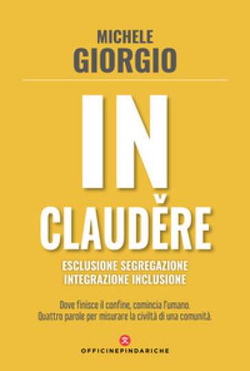 In claud¿re. Esclusione segregazione integrazione inclusione