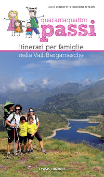 Quarantaquattro passi. Itinerari per famiglie nelle Valli Bergamasche