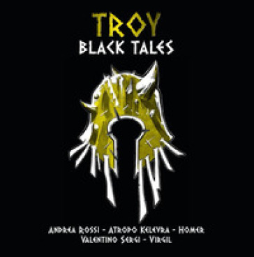 Troy. Black tales. The role-playing game of the Iliad and the Aeneid. Ediz. illustrata