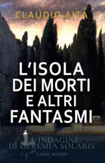 L'isola dei morti e altri fantasmi. Le indagini di Geremia Solaris. Nuova ediz.