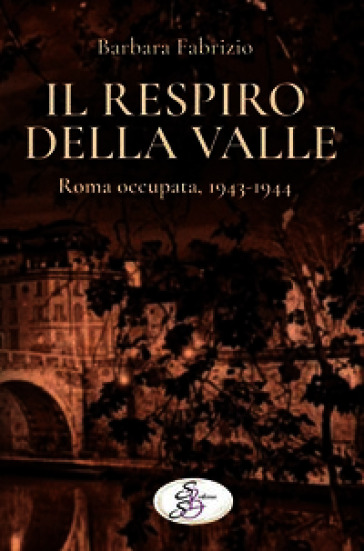 Il respiro della Valle. Roma occupata, 1943-1944