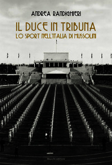 Il duce in tribuna. Lo sport nell'Italia di Mussolini