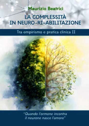 La complessità in neuro-ri-abilitazione. Tra empirismo e pratica clinica II