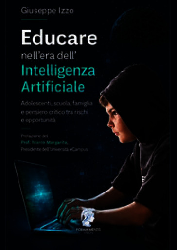 Educare nell'era dell'Intelligenza Artificiale. Adolescenti, scuola, famiglia e pensiero critico tra rischi e opportunità