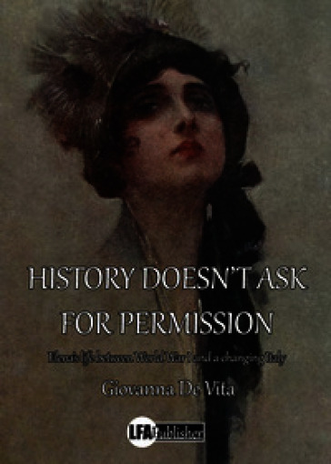 History doesn't ask for permission. Elena's life between World War I and a changing Italy