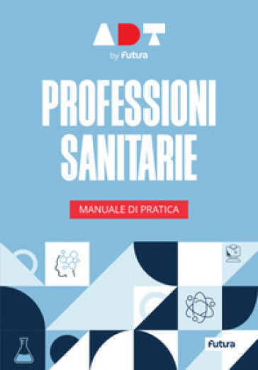 Accademia dei Test. Professioni sanitarie. Manuale di pratica 2025/2026
