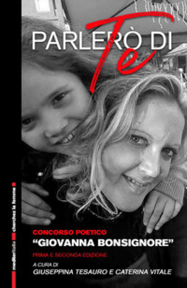 Parlerò di te. Raccolta di poesie del concorso poetico «Giovanna Bonsignore»