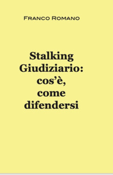Stalking giudiziario: cos'è, come difendersi