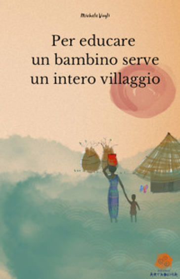 Per educare un bambino serve un intero villaggio. Nuova ediz.