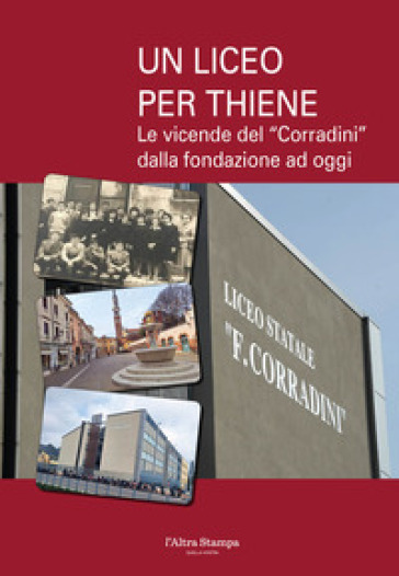 Un liceo per Thiene. Le vicende del «Corradini» dalla fondazione ad oggi